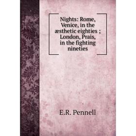 

Книга Nights: Rome, Venice, in the æsthetic eighties; London, Prais, in the fighting nineties