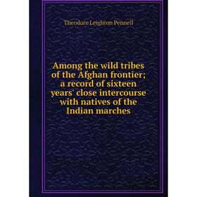 

Книга Among the wild tribes of the Afghan frontier; a record of sixteen years' close intercourse with natives of the Indian marches