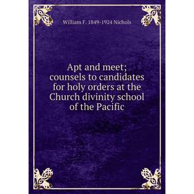 

Книга Apt and meet; counsels to candidates for holy orders at the Church divinity school of the Pacific