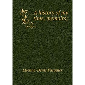 

Книга A history of my time, memoirs