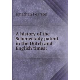 

Книга A history of the Schenectady patent in the Dutch and English times