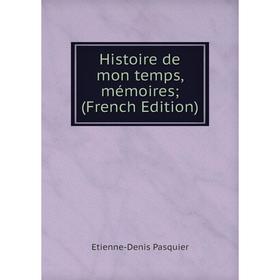 

Книга Histoire de mon temps, mémoires; (French Edition)