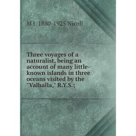 

Книга Three voyages of a naturalist, being an account of many little- known islands in three oceans visited by the Valhalla, R.Y.S.
