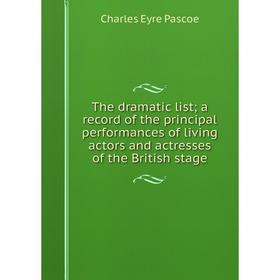 

Книга The dramatic list; a record of the principal performances of living actors and actresses of the British stage