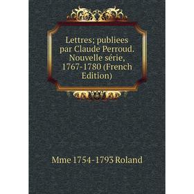 

Книга Lettres; publiees par Claude Perroud Nouvelle série, 1767-1780