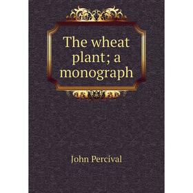 

Книга The wheat plant; a monograph