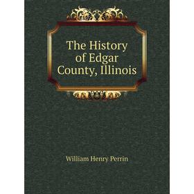 

Книга The History of Edgar County, Illinois