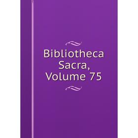 

Книга Bibliotheca Sacra, Volume 75