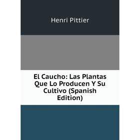 

Книга El Caucho: Las Plantas Que Lo Producen Y Su Cultivo (Spanish Edition)