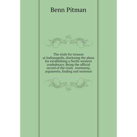 

Книга The trials for treason at Indianapolis, disclosing the plans for establishing a North-western confederacy. Being the official record of the tria