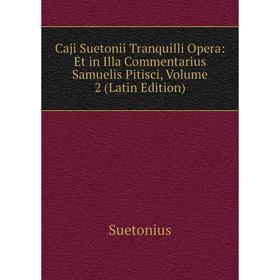

Книга Caji Suetonii Tranquilli Opera: Et in Illa Commentarius Samuelis Pitisci, Volume 2 (Latin Edition)