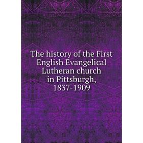 

Книга The history of the First English Evangelical Lutheran church in Pittsburgh, 1837-1909