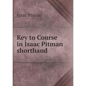 

Книга Key to Course in Isaac Pitman shorthand