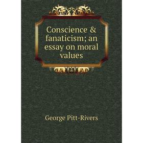 

Книга Conscience & fanaticism; an essay on moral values