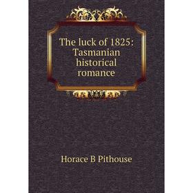 

Книга The luck of 1825: Tasmanian historical romance