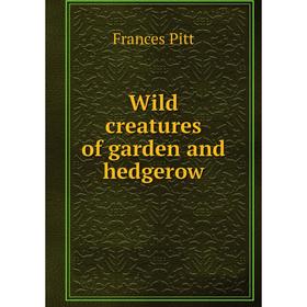 

Книга Wild creatures of garden and hedgerow