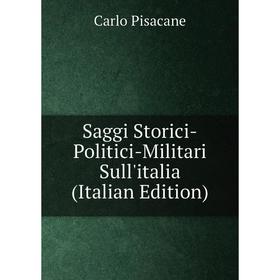 

Книга Saggi Storici-Politici-Militari Sull'italia (Italian Edition)