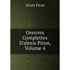 

Книга Oeuvres Complettes D'alexis Piron, Volume 4