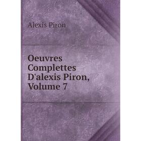 

Книга Oeuvres Complettes D'alexis Piron, Volume 7