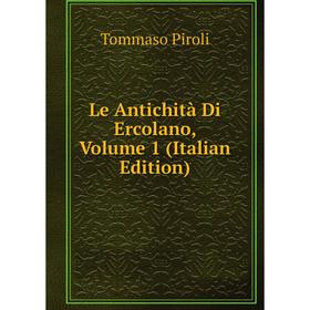 

Книга Le Antichità Di Ercolano, Volume 1
