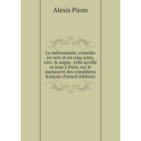 

Книга La métromanie; comédie en vers et en cinq actes, corr. augm, telle qu'elle se joue à Paris, sur le manuscrit des comédiens français