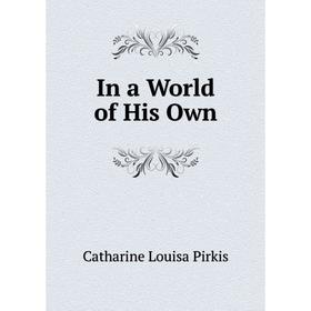 

Книга In a World of His Own