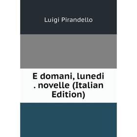 

Книга E domani, lunedi. novelle (Italian Edition)
