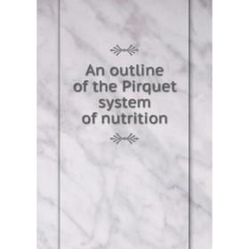 

Книга An outline of the Pirquet system of nutrition