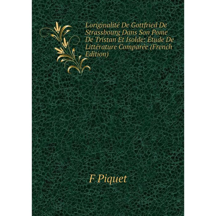 фото Книга l'originalité de gottfried de strassbourg dans son pome de tristan et isolde: étude de littérature comparée nobel press