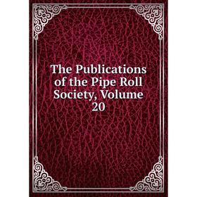

Книга The Publications of the Pipe Roll Society, Volume 20