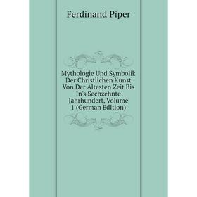 

Книга Mythologie Und Symbolik Der Christlichen Kunst Von Der Ältesten Zeit Bis In's Sechzehnte Jahrhundert, Volume 1