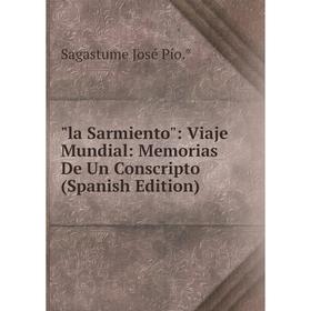 

Книга la Sarmiento: Viaje Mundial: Memorias De Un Conscripto