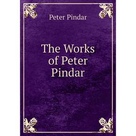 

Книга The Works of Peter Pindar