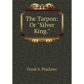 

Книга The Tarpon: Or Silver King