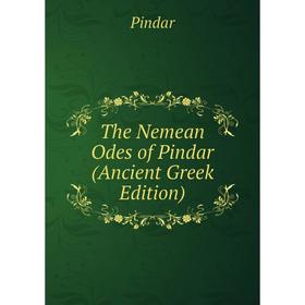 

Книга The Nemean Odes of Pindar (Ancient Greek Edition)