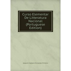 

Книга Curso Elementar De Litteratura Nacional (Portuguese Edition)