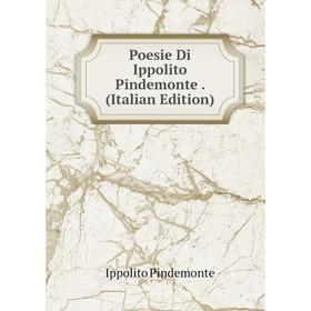 

Книга Poesie Di Ippolito Pindemonte. (Italian Edition)