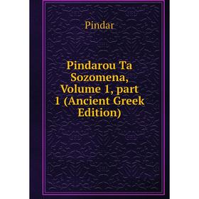 

Книга Pindarou Ta Sozomena, Volume 1, part 1 (Ancient Greek Edition)