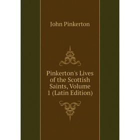 

Книга Pinkerton's Lives of the Scottish Saints, Volume 1 (Latin Edition)