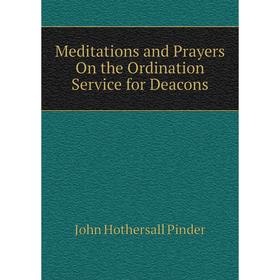 

Книга Meditations and Prayers On the Ordination Service for Deacons