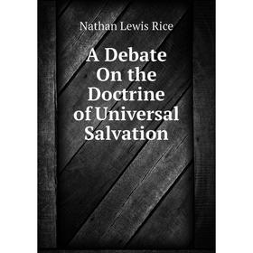 

Книга A Debate On the Doctrine of Universal Salvation