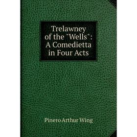 

Книга Trelawney of the Wells: A Comedietta in Four Acts