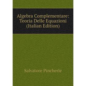 

Книга Algebra Complementare: Teoria Delle Equazioni (Italian Edition)