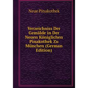

Книга Verzeichniss Der Gemälde in Der Neuen Königlichen Pinakothek Zu München (German Edition)
