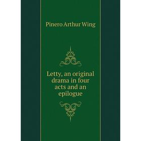 

Книга Letty, an original drama in four acts and an epilogue