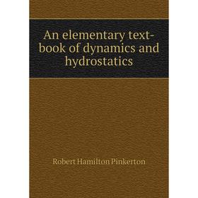 

Книга An elementary text-book of dynamics and hydrostatics