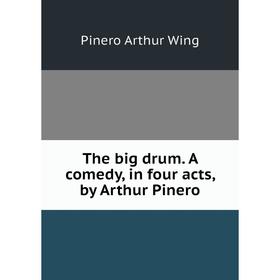 

Книга The big drum. A comedy, in four acts, by Arthur Pinero