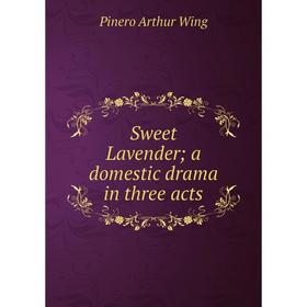 

Книга Sweet Lavender; a domestic drama in three acts