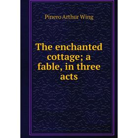 

Книга The enchanted cottage; a fable, in three acts