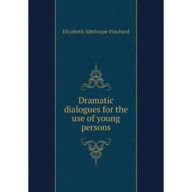 

Книга Dramatic dialogues for the use of young persons